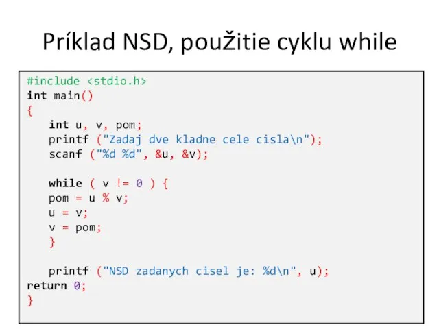 Príklad NSD, použitie cyklu while #include int main() { int u,