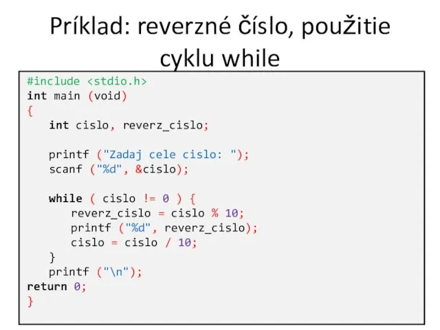 Príklad: reverzné číslo, použitie cyklu while #include int main (void) {