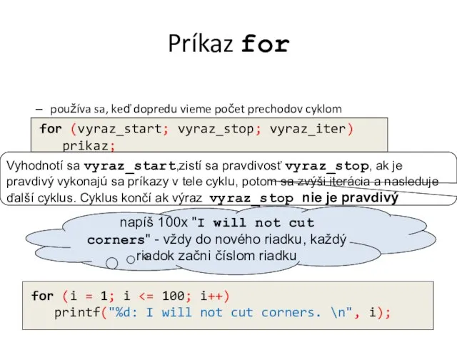 Príkaz for používa sa, keď dopredu vieme počet prechodov cyklom for