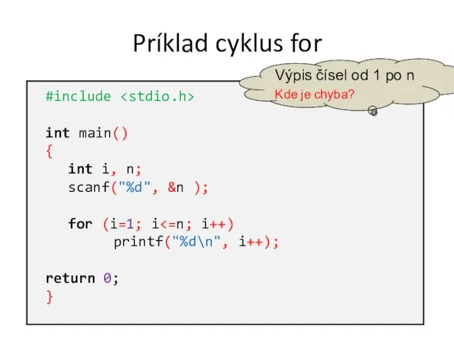 Príklad cyklus for #include int main() { int i, n; scanf("%d",