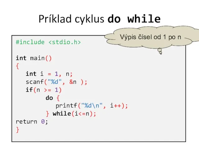 Príklad cyklus do while #include int main() { int i =