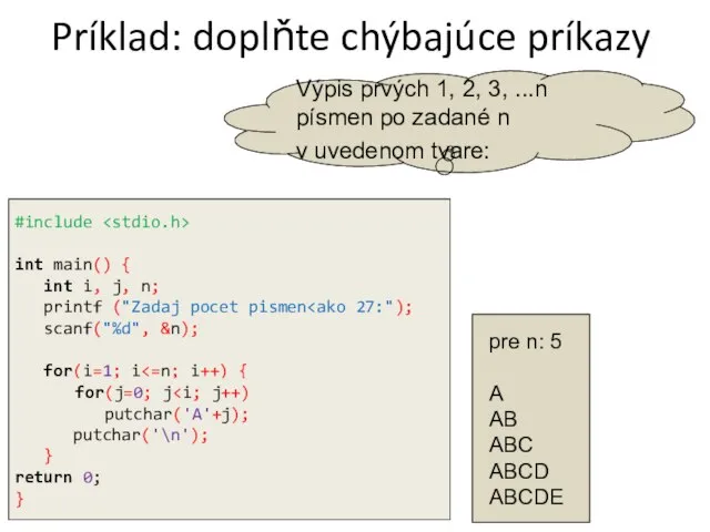 Príklad: doplňte chýbajúce príkazy #include int main() { int i, j,