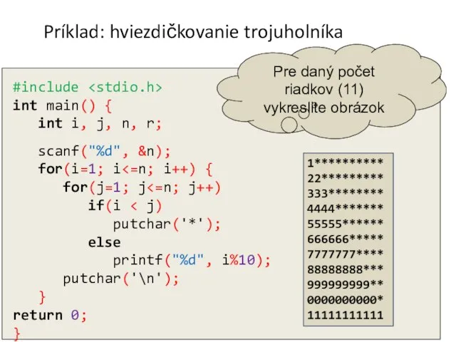 Príklad: hviezdičkovanie trojuholníka #include int main() { int i, j, n,