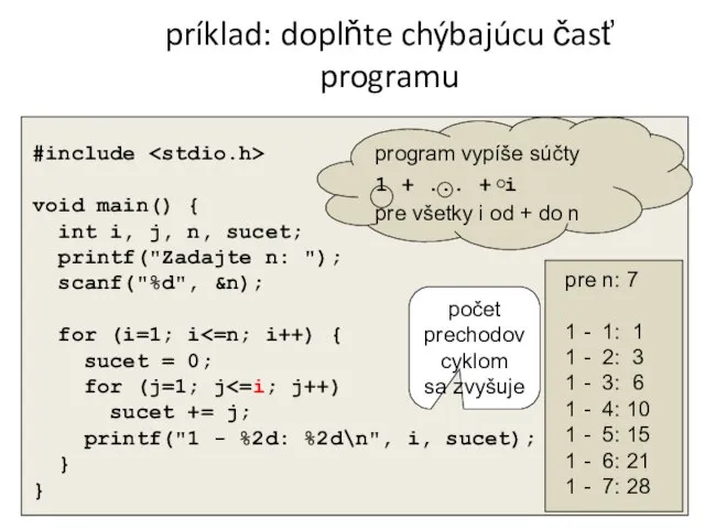 príklad: doplňte chýbajúcu časť programu #include void main() { int i,