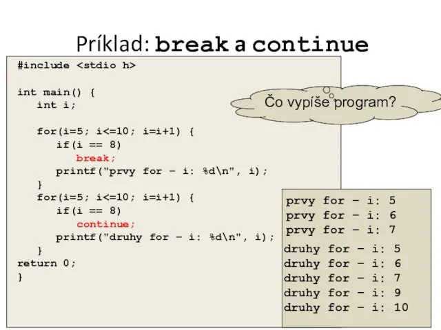 Príklad: break a continue #include int main() { int i; for(i=5;