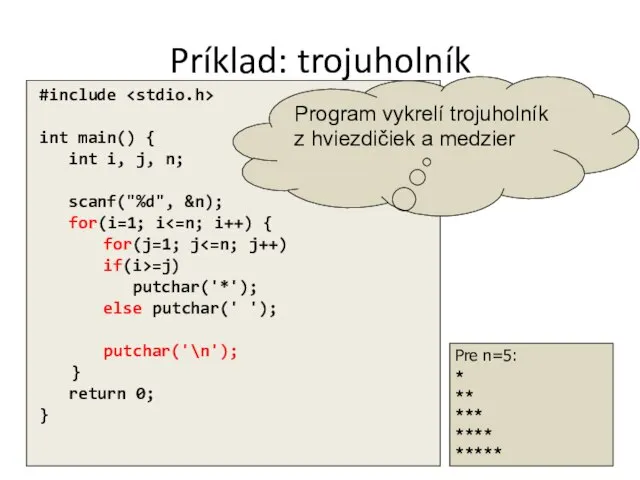 Príklad: trojuholník Pre n=5: * ** *** **** ***** Program vykrelí