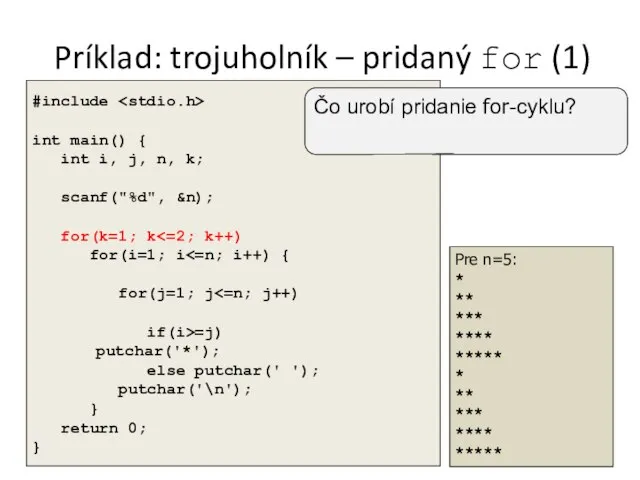 Príklad: trojuholník – pridaný for (1) Pre n=5: * ** ***