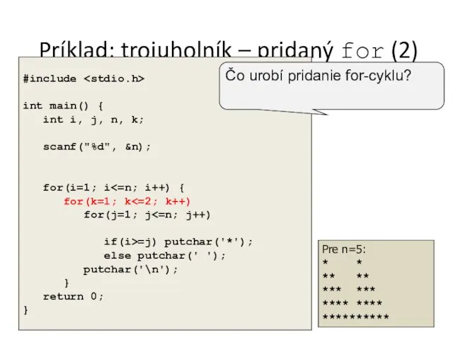 Príklad: trojuholník – pridaný for (2) Pre n=5: * * **