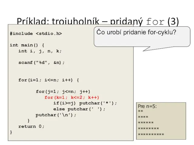 Príklad: trojuholník – pridaný for (3) Pre n=5: ** **** ******