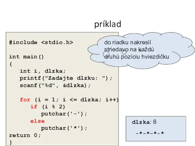 príklad #include int main() { int i, dlzka; printf("Zadajte dlzku: ");