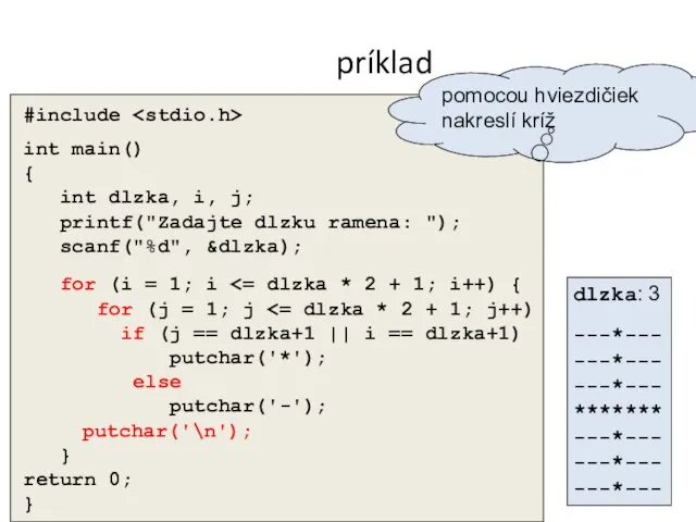 príklad #include int main() { int dlzka, i, j; printf("Zadajte dlzku