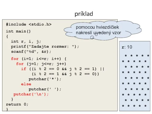 príklad #include int main() { int r, i, j; printf("Zadajte rozmer: