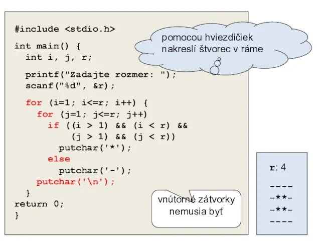 príklad #include int main() { int i, j, r; printf("Zadajte rozmer: