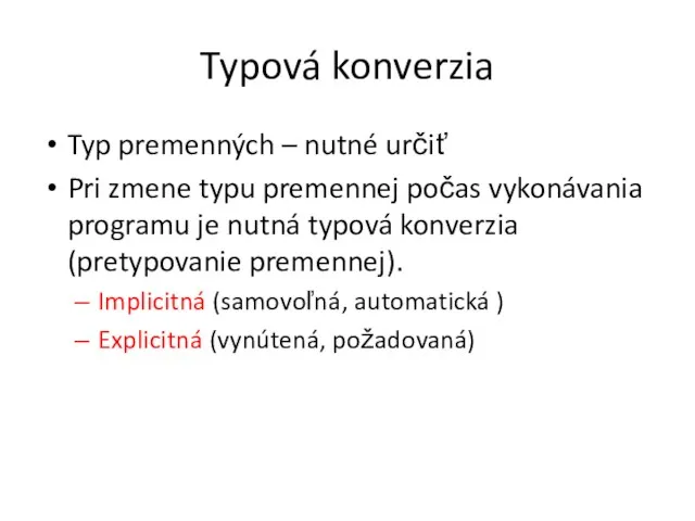 Typová konverzia Typ premenných – nutné určiť Pri zmene typu premennej