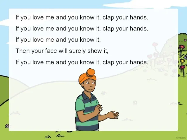 If you love me and you know it, clap your hands.