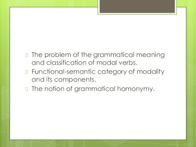 The problem of the grammatical meaning and classification of modal verbs.