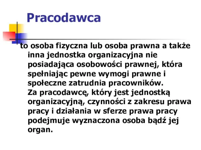 Pracodawca to osoba fizyczna lub osoba prawna a także inna jednostka