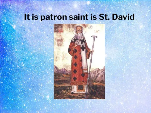 It is patron saint is St. David