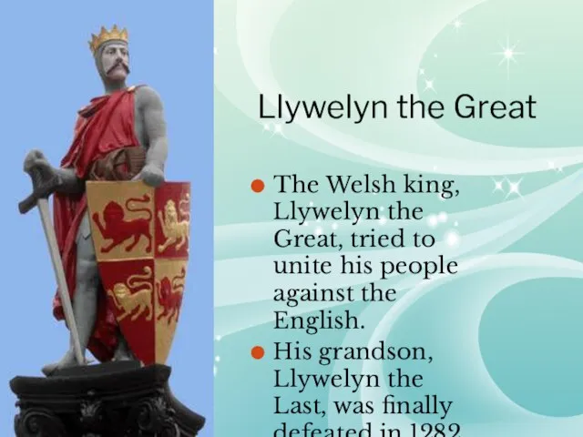 Llywelyn the Great The Welsh king, Llywelyn the Great, tried to
