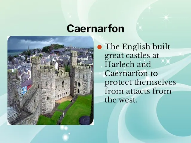 Caernarfon The English built great castles at Harlech and Caernarfon to