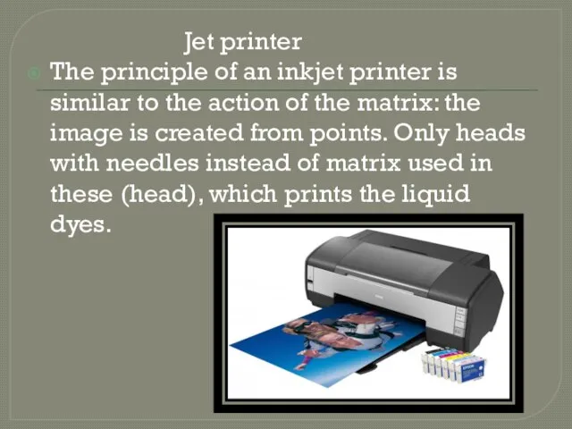 Jet printer The principle of an inkjet printer is similar to