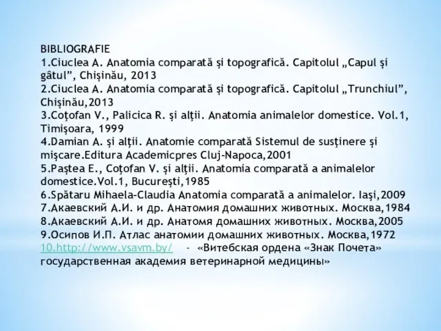 BIBLIOGRAFIE 1.Ciuclea A. Anatomia comparată şi topografică. Capitolul „Capul şi gâtul”,