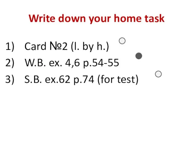 Write down your home task Card №2 (l. by h.) W.B.