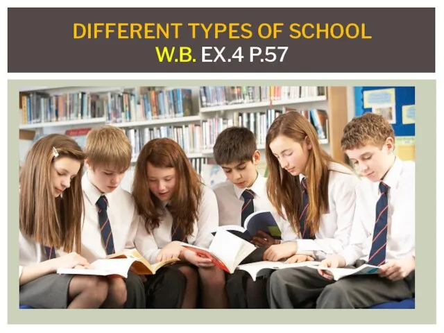 DIFFERENT TYPES OF SCHOOL W.B. EX.4 P.57