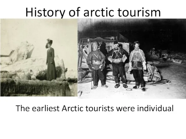 History of arctic tourism The earliest Arctic tourists were individual