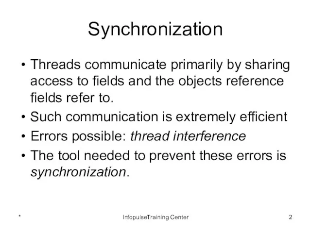 Synchronization Threads communicate primarily by sharing access to fields and the
