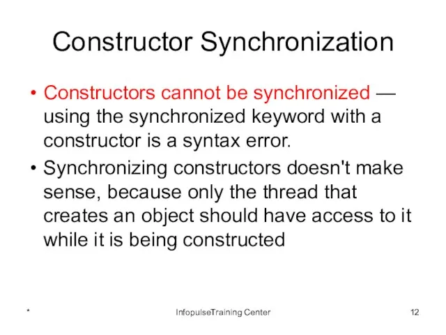 Constructor Synchronization Constructors cannot be synchronized — using the synchronized keyword