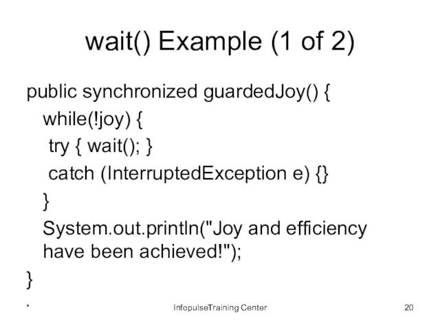 wait() Example (1 of 2) public synchronized guardedJoy() { while(!joy) {