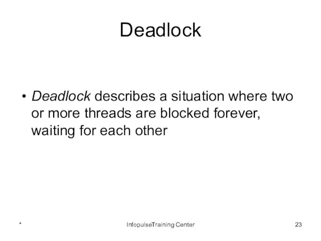 Deadlock Deadlock describes a situation where two or more threads are