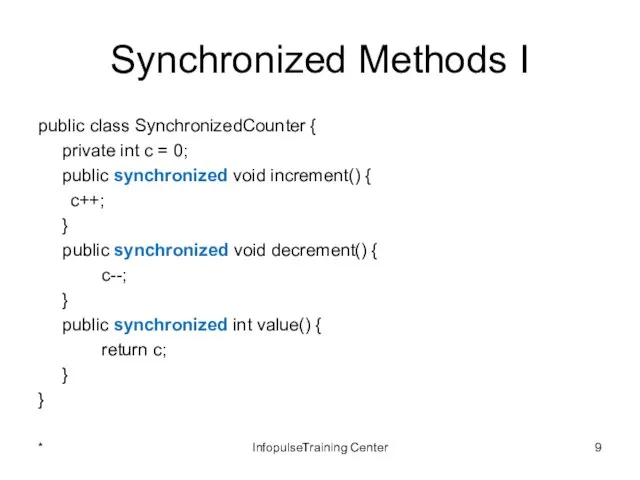 Synchronized Methods I public class SynchronizedCounter { private int c =