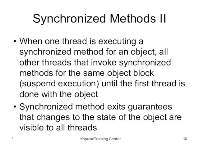 Synchronized Methods II When one thread is executing a synchronized method