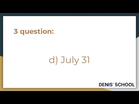 3 question: d) July 31