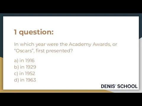 1 question: In which year were the Academy Awards, or “Oscars”,