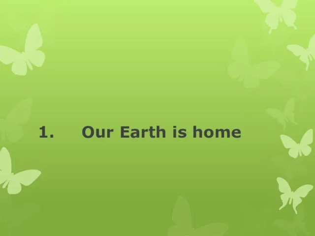 1. Our Earth is home