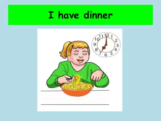 I have dinner