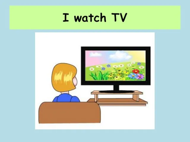 I watch TV