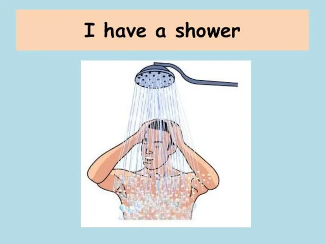 I have a shower