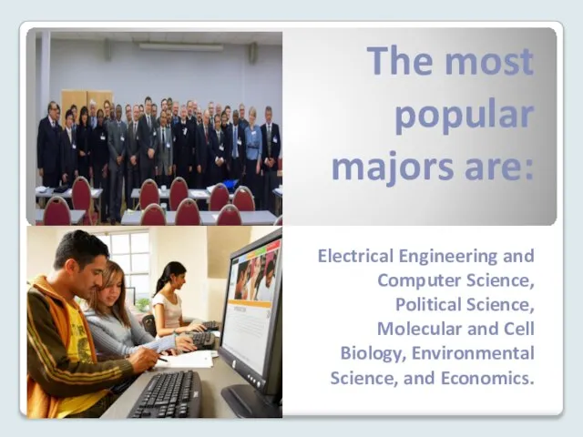 The most popular majors are: Electrical Engineering and Computer Science, Political