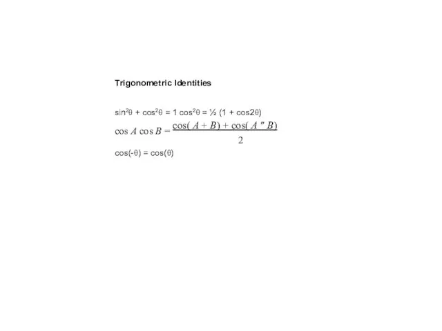 Trigonometric Identities sin2θ + cos2θ = 1 cos2θ = ½ (1