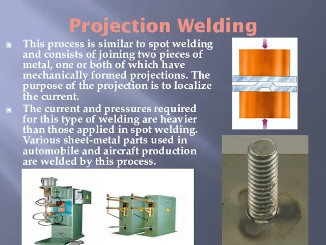 Projection Welding This process is similar to spot welding and consists