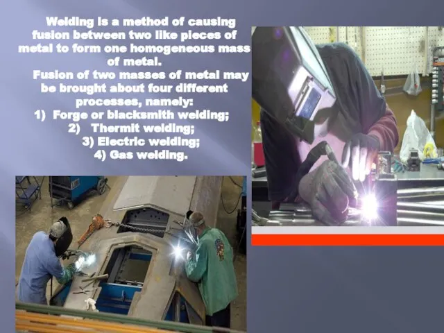 Welding is a method of causing fusion between two like pieces