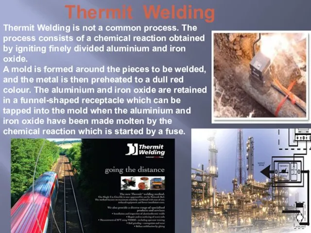 Thermit Welding is not a common process. The process consists of