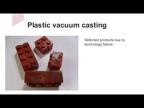 Plastic vacuum casting Defected products due to technology failure.