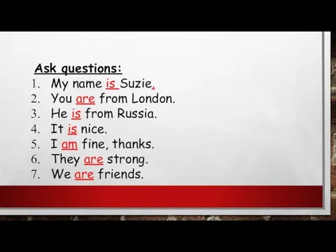 Ask questions: My name is Suzie. You are from London. He