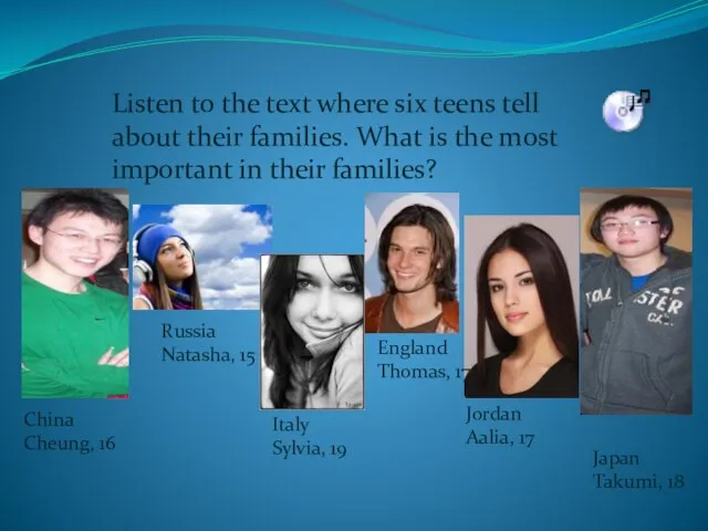 Listen to the text where six teens tell about their families.
