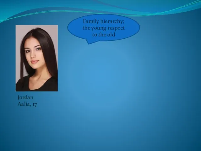 Jordan Aalia, 17 Family hierarchy; the young respect to the old